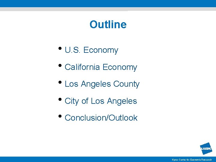 Outline • U. S. Economy • California Economy • Los Angeles County • City