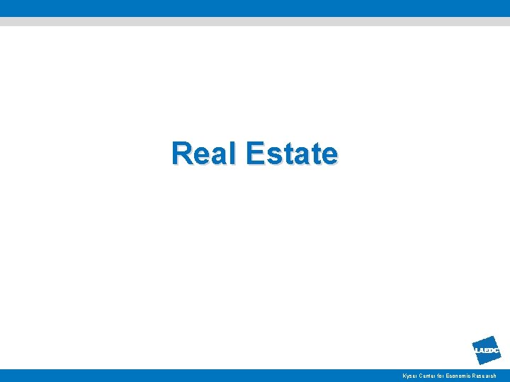 Real Estate Kyser. Centerforfor. Economic. Research 