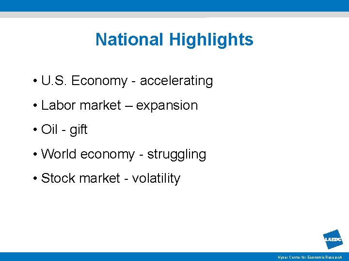 National Highlights • U. S. Economy - accelerating • Labor market – expansion •