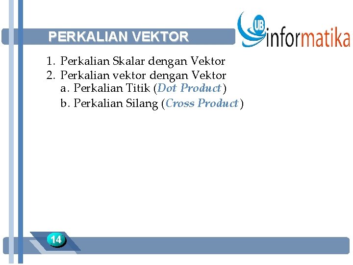 PERKALIAN VEKTOR 1. Perkalian Skalar dengan Vektor 2. Perkalian vektor dengan Vektor a. Perkalian