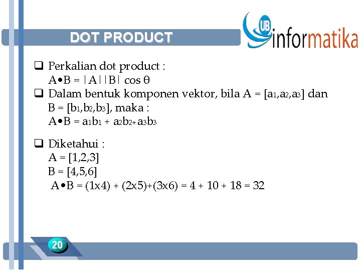 DOT PRODUCT q Perkalian dot product : A • B = |A||B| cos θ
