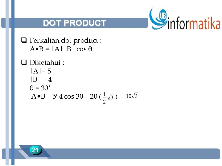 DOT PRODUCT q Perkalian dot product : A • B = |A||B| cos θ