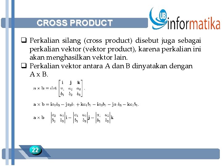 CROSS PRODUCT q Perkalian silang (cross product) disebut juga sebagai perkalian vektor (vektor product),