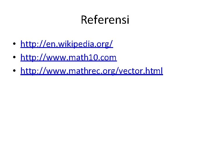 Referensi • http: //en. wikipedia. org/ • http: //www. math 10. com • http: