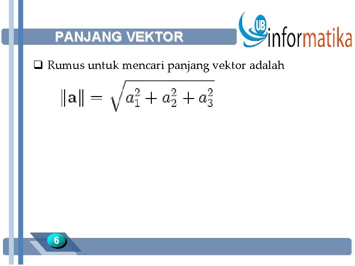 PANJANG VEKTOR q Rumus untuk mencari panjang vektor adalah 6 
