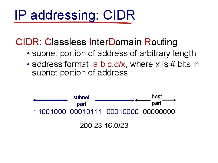 IP addressing: CIDR: Classless Inter. Domain Routing • subnet portion of address of arbitrary