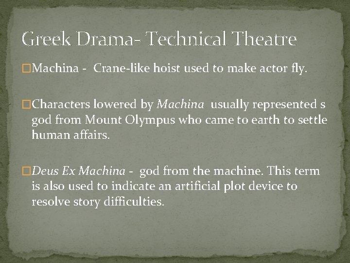 Greek Drama- Technical Theatre �Machina - Crane-like hoist used to make actor fly. �Characters