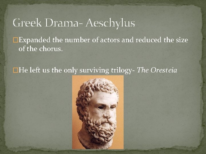 Greek Drama- Aeschylus �Expanded the number of actors and reduced the size of the