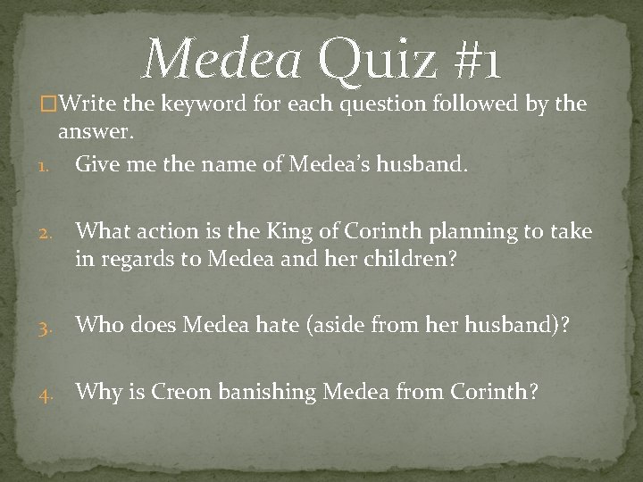 Medea Quiz #1 �Write the keyword for each question followed by the answer. 1.