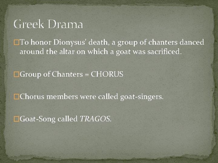 Greek Drama �To honor Dionysus’ death, a group of chanters danced around the altar