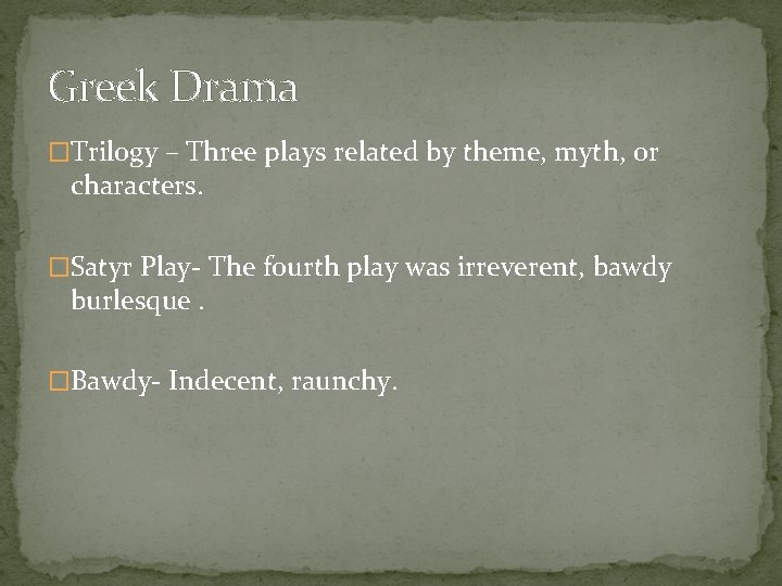 Greek Drama �Trilogy – Three plays related by theme, myth, or characters. �Satyr Play-