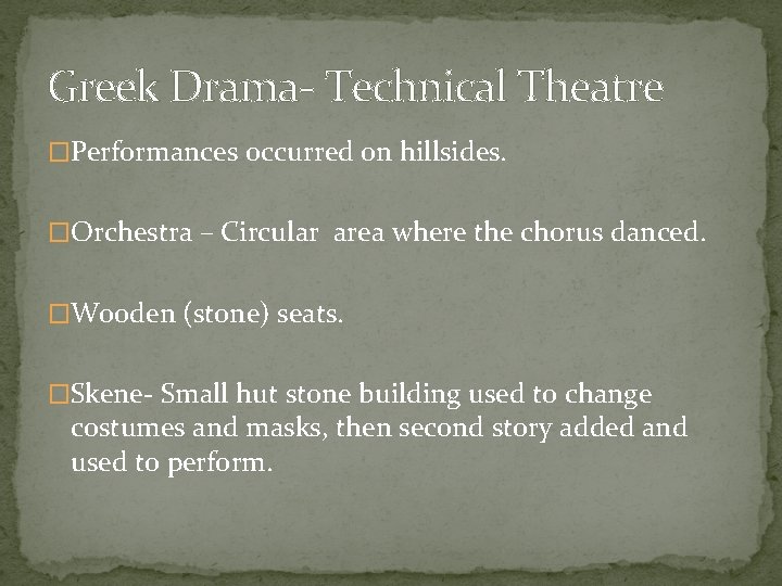 Greek Drama- Technical Theatre �Performances occurred on hillsides. �Orchestra – Circular area where the