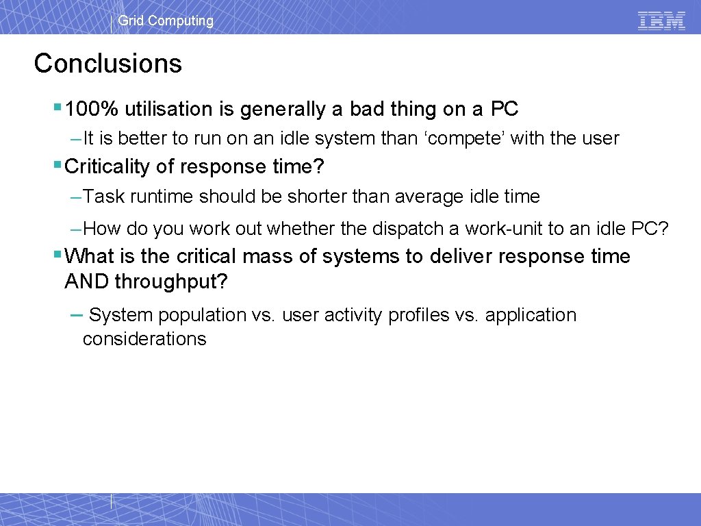 Grid Computing Conclusions § 100% utilisation is generally a bad thing on a PC Grid Computing Conclusions § 100% utilisation is generally a bad thing on a PC