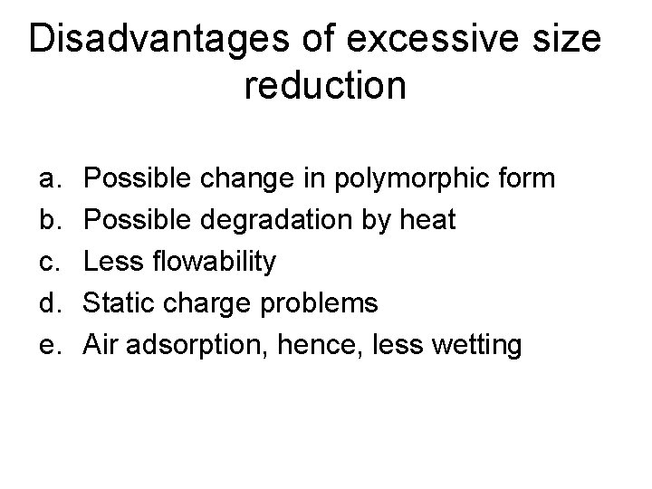 Disadvantages of excessive size reduction a. b. c. d. e. Possible change in polymorphic