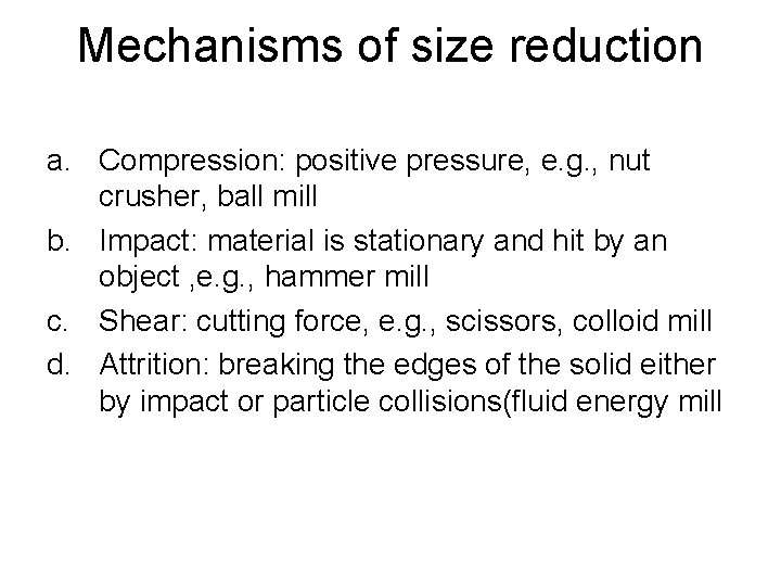 Mechanisms of size reduction a. Compression: positive pressure, e. g. , nut crusher, ball