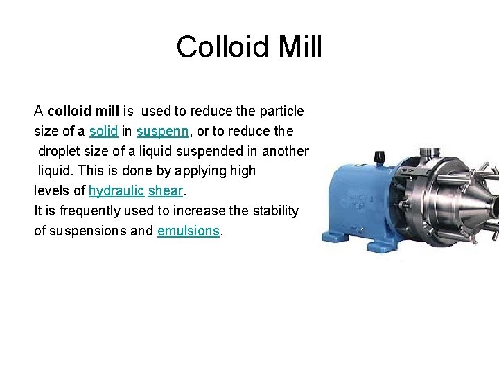 Colloid Mill A colloid mill is used to reduce the particle size of a
