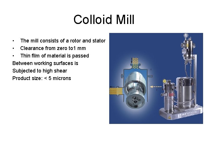 Colloid Mill • The mill consists of a rotor and stator • Clearance from