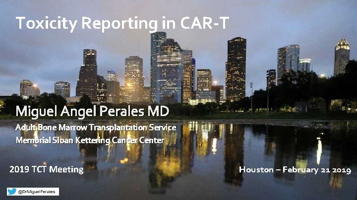Toxicity Reporting in CAR-T Miguel Angel Perales MD Adult Bone Marrow Transplantation Service Memorial
