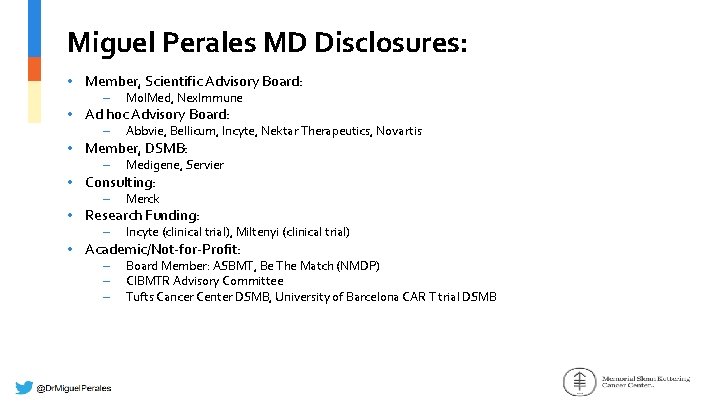 Miguel Perales MD Disclosures: • Member, Scientific Advisory Board: – Mol. Med, Nex. Immune
