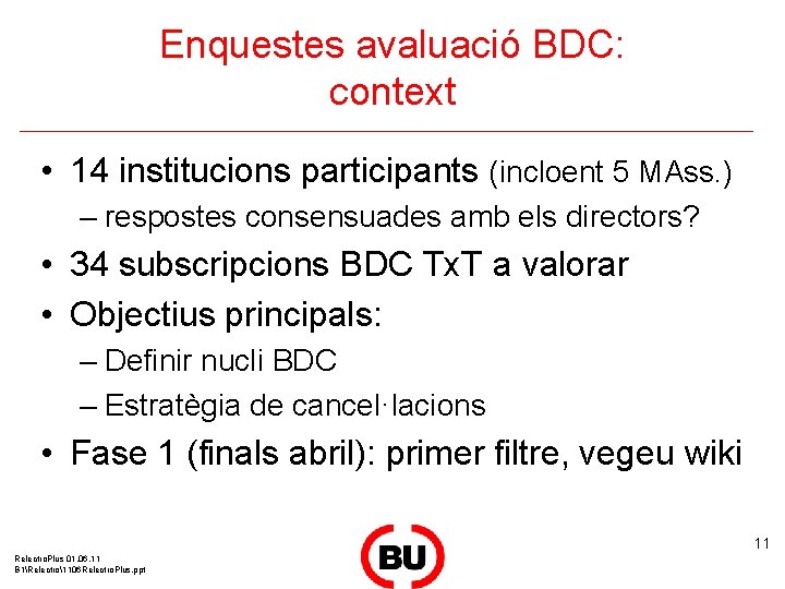 Enquestes avaluació BDC: context • 14 institucions participants (incloent 5 MAss. ) – respostes