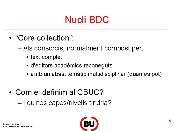 Nucli BDC • “Core collection”: – Als consorcis, normalment compost per: • text complet