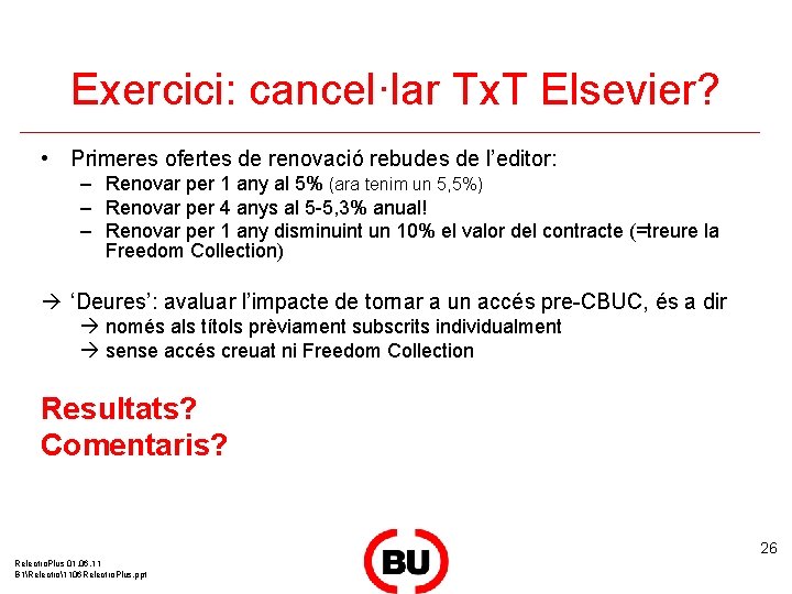 Exercici: cancel·lar Tx. T Elsevier? • Primeres ofertes de renovació rebudes de l’editor: –