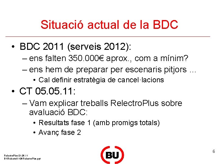 Situació actual de la BDC • BDC 2011 (serveis 2012): – ens falten 350.