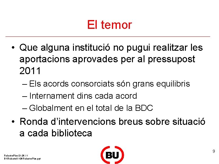 El temor • Que alguna institució no pugui realitzar les aportacions aprovades per al