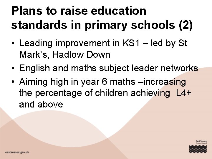 Plans to raise education standards in primary schools (2) • Leading improvement in KS