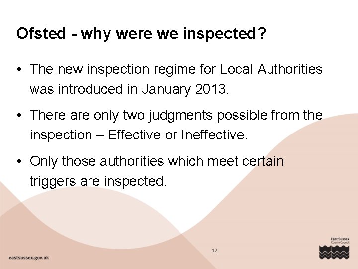 Ofsted - why were we inspected? • The new inspection regime for Local Authorities