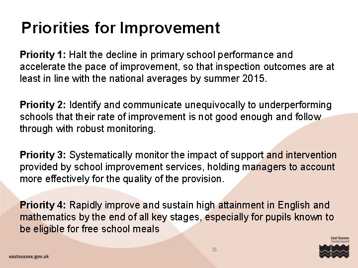 Priorities for Improvement Priority 1: Halt the decline in primary school performance and accelerate