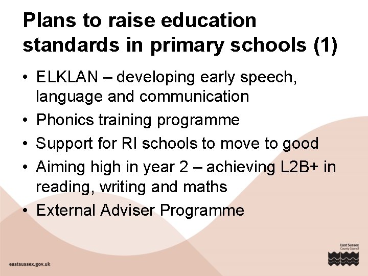 Plans to raise education standards in primary schools (1) • ELKLAN – developing early