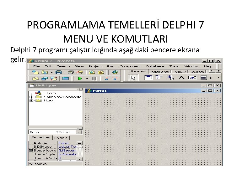 PROGRAMLAMA TEMELLERİ DELPHI 7 MENU VE KOMUTLARI Delphi 7 programı çalıştırıldığında aşağıdaki pencere ekrana
