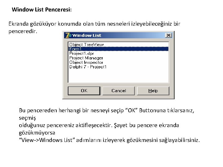 Window List Penceresi: Ekranda gözüküyor konumda olan tüm nesneleri izleyebileceğiniz bir penceredir. Bu pencereden