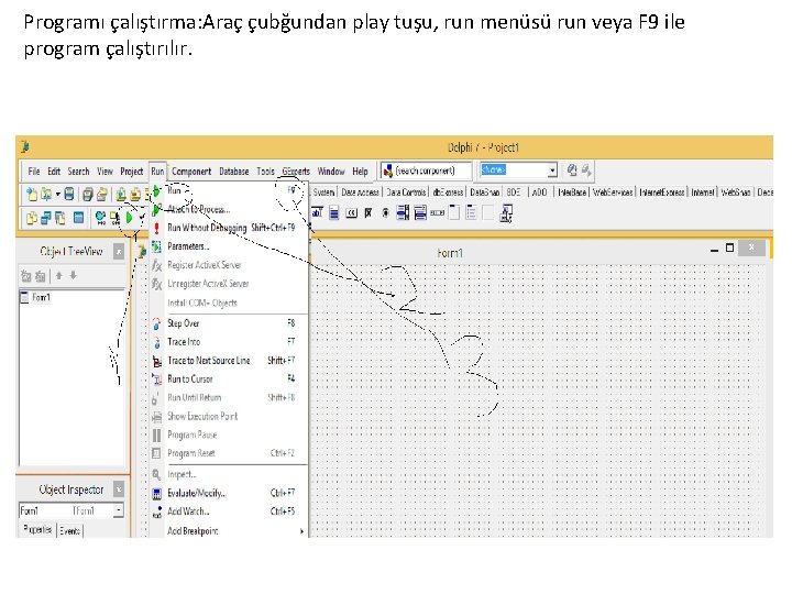 Programı çalıştırma: Araç çubğundan play tuşu, run menüsü run veya F 9 ile program