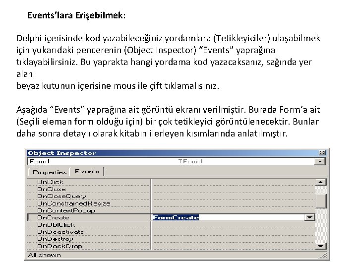 Events’lara Erişebilmek: Delphi içerisinde kod yazabileceğiniz yordamlara (Tetikleyiciler) ulaşabilmek için yukarıdaki pencerenin (Object Inspector)