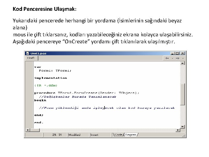 Kod Penceresine Ulaşmak: Yukarıdaki pencerede herhangi bir yordama (İsimlerinin sağındaki beyaz alana) mous ile