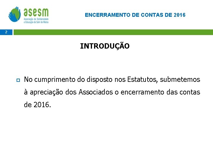 ENCERRAMENTO DE CONTAS DE 2016 2 INTRODUÇÃO No cumprimento do disposto nos Estatutos, submetemos