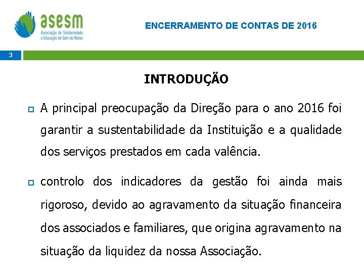 ENCERRAMENTO DE CONTAS DE 2016 3 INTRODUÇÃO A principal preocupação da Direção para o