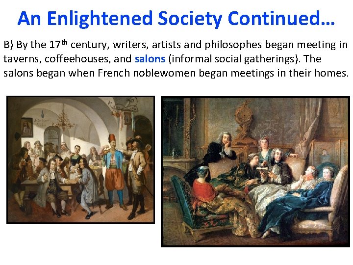 An Enlightened Society Continued… B) By the 17 th century, writers, artists and philosophes