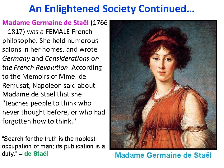 An Enlightened Society Continued… Madame Germaine de Staël (1766 – 1817) was a FEMALE