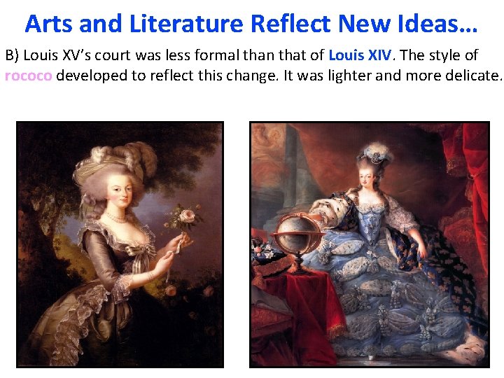 Arts and Literature Reflect New Ideas… B) Louis XV’s court was less formal than