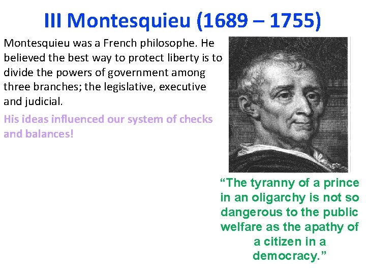 III Montesquieu (1689 – 1755) Montesquieu was a French philosophe. He believed the best