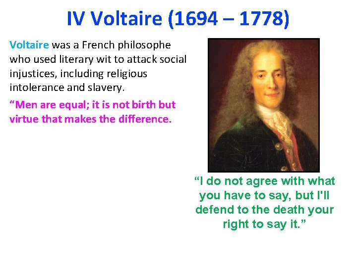 IV Voltaire (1694 – 1778) Voltaire was a French philosophe who used literary wit