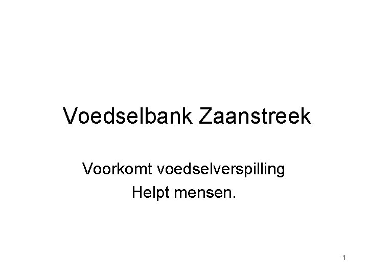 Voedselbank Zaanstreek Voorkomt voedselverspilling Helpt mensen. 1 