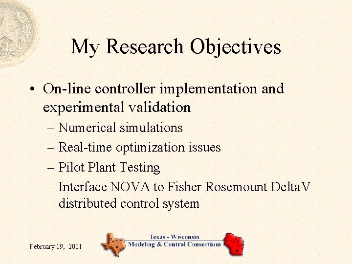 My Research Objectives • On-line controller implementation and experimental validation – Numerical simulations – My Research Objectives • On-line controller implementation and experimental validation – Numerical simulations –