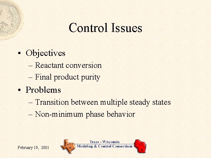 Control Issues • Objectives – Reactant conversion – Final product purity • Problems – Control Issues • Objectives – Reactant conversion – Final product purity • Problems –