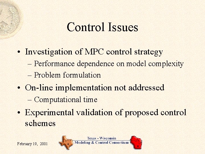 Control Issues • Investigation of MPC control strategy – Performance dependence on model complexity Control Issues • Investigation of MPC control strategy – Performance dependence on model complexity
