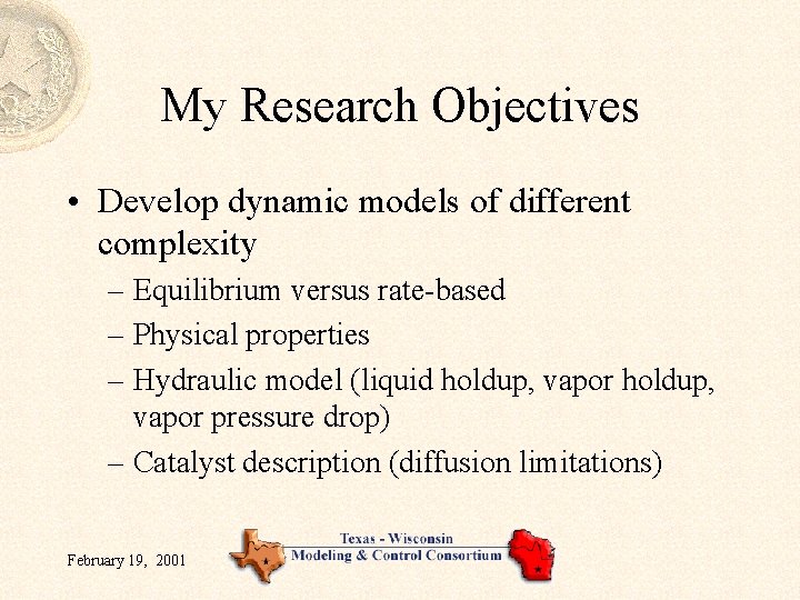 My Research Objectives • Develop dynamic models of different complexity – Equilibrium versus rate-based My Research Objectives • Develop dynamic models of different complexity – Equilibrium versus rate-based