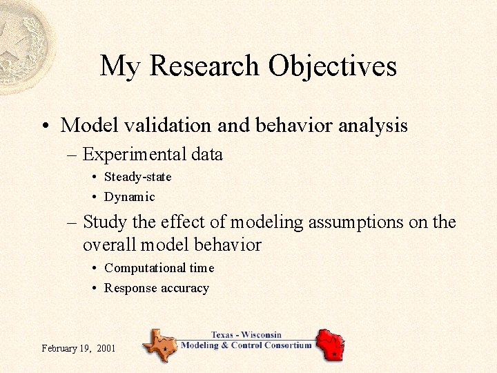 My Research Objectives • Model validation and behavior analysis – Experimental data • Steady-state My Research Objectives • Model validation and behavior analysis – Experimental data • Steady-state